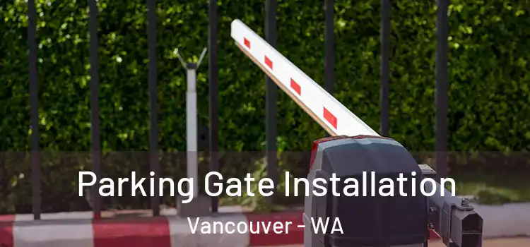  Parking Gate Installation Vancouver - WA