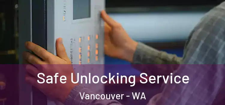 Safe Unlocking Service Vancouver - WA