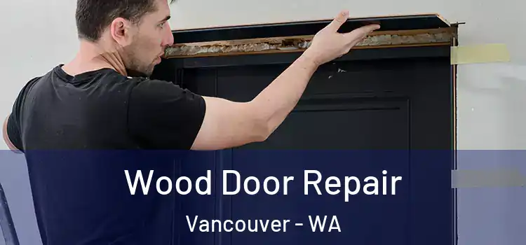 Wood Door Repair Vancouver - WA